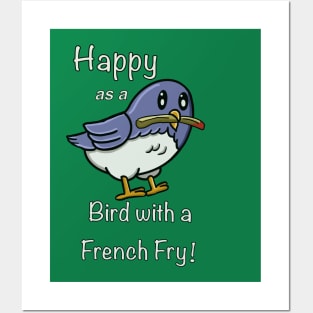 Happy as a Bird with a French Fry Posters and Art